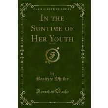 In the Suntime of Her Youth, Vol. 2 of 3 (Classic Reprint)