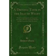 A Driving Tour in the Isle of Wight: With Various Legends and Anecdotes