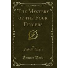 The Mystery of the Four Fingers (Classic Reprint)