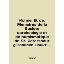 Kohne, B. de. Memoires de la Societe darcheologie et de numismatique de St. Pet