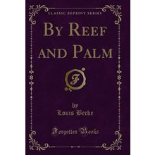 By Reef and Palm (Classic Reprint)