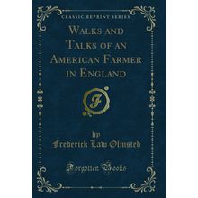 Walks and Talks of an American Farmer in England (Classic Reprint)