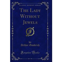 The Lady Without Jewels (Classic Reprint)