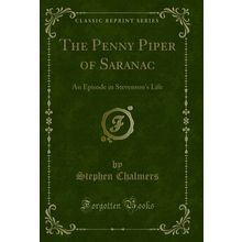 The Penny Piper of Saranac: An Episode in Stevenson's Life (Classic Reprint)