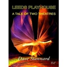 Leeds Playhouse, A Tale of Two Theatres - Dave Stannard