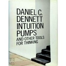 Intuition Pumps and Other Tools for Thinking by Daniel C. Dennett