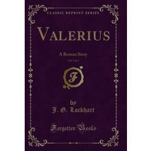 Valerius, Vol. 2 of 3: A Roman Story (Classic Reprint)