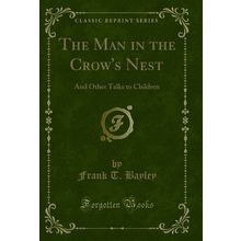 The Man in the Crow's Nest: And Other Talks to Children (Classic Reprint)