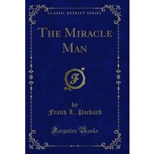 The Miracle Man (Classic Reprint)