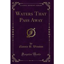 Waters That Pass Away (Classic Reprint)