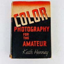 Color Photography for the Amateur Keith Henney Hardcover 1938