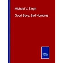 Good Boys, Bad Hombres - Michael V. Singh