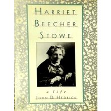 Harriet Beecher Stowe - A Life - Joan D. Hedrick