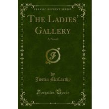 The Ladies' Gallery: A Novel (Classic Reprint)