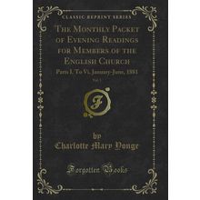 The Monthly Packet of Evening Readings for Members of the English Church, Vol.