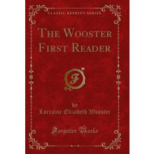 The Wooster First Reader (Classic Reprint)