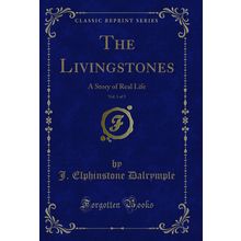 The Livingstones, Vol. 1 of 3: A Story of Real Life (Classic Reprint)