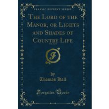 The Lord of the Manor, or Lights and Shades of Country Life, Vol. 2 of 2