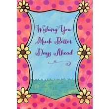 Wishing You Much Better Days Ahead - Get Well Greeting Card - 3998