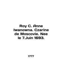 Roy C. Anne Iwanowna. Czarine de Moscovie. Nee le 7.Juin 1693. In English /Roy