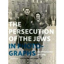 The Persecution of the Jews in Photographs - The Netherlands 1940-1945