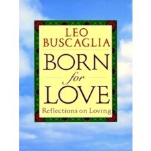 Born for Love: Reflections on Loving by Leo F. Buscaglia