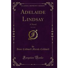 Adelaide Lindsay, Vol. 2 of 3: A Novel (Classic Reprint)