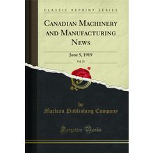 Canadian Machinery and Manufacturing News, Vol. 21: June 5, 1919
