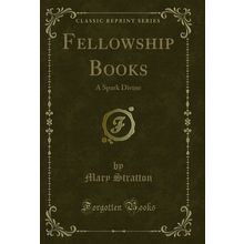 Fellowship Books: A Spark Divine (Classic Reprint)
