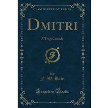 Dmitri: A Tragi Comedy (Classic Reprint)