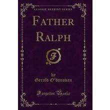 Father Ralph (Classic Reprint)