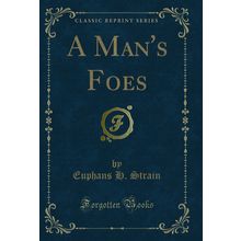 A Man's Foes (Classic Reprint)
