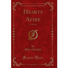 Hearts Afire: A Novel (Classic Reprint)