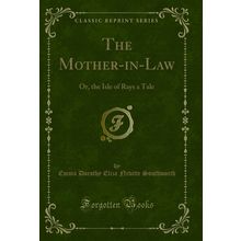 The Mother-in-Law: Or, the Isle of Rays a Tale (Classic Reprint)