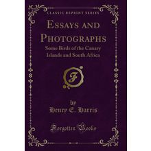 Essays and Photographs: Some Birds of the Canary Islands and South Africa