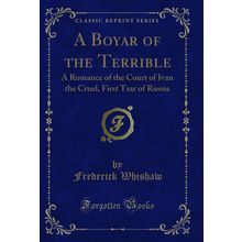 A Boyar of the Terrible: A Romance of the Court of Ivan the Cruel
