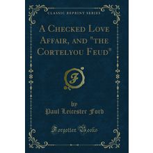 A Checked Love Affair, and "the Cortelyou Feud" (Classic Reprint)