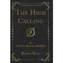 The High Calling (Classic Reprint)