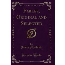 Fables, Original and Selected (Classic Reprint)