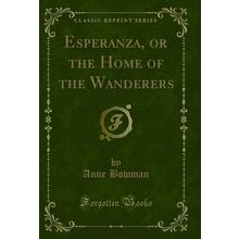 Esperanza, or the Home of the Wanderers (Classic Reprint)