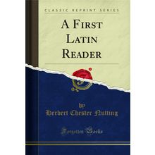 A First Latin Reader (Classic Reprint)