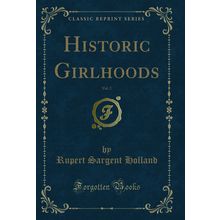 Historic Girlhoods, Vol. 2 (Classic Reprint)