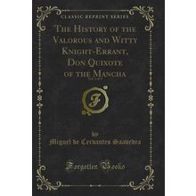 The History of the Valorous and Witty Knight-Errant, Don Quixote of the Mancha
