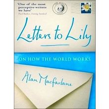 Letters to Lily - On How the World Works by Alan Macfarlane