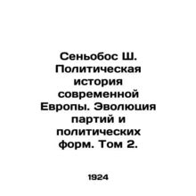 Senobos S. The Political History of Modern Europe: The Evolution of Parties and