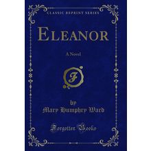 Eleanor: A Novel (Classic Reprint)
