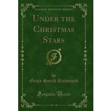 Under the Christmas Stars (Classic Reprint)