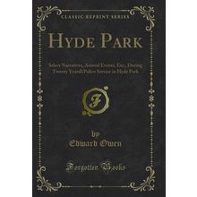 Hyde Park: Select Narratives, Annual Events, Etc; (Classic Reprint)