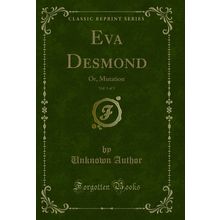 Eva Desmond, Vol. 1 of 3: Or, Mutation (Classic Reprint)