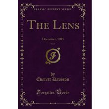 The Lens, Vol. 1: December, 1903 (Classic Reprint)